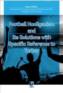 Football Hooliganism and Its Solutions with Specific Refernce to Turke