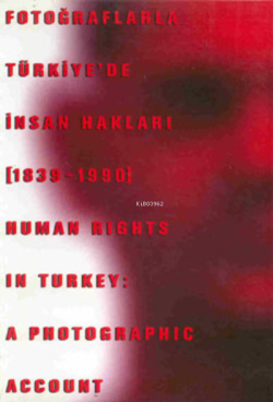 Fotoğraflarla Türkiye'de İnsan Hakları (1839 - 1990) - Bülent Tanör | 