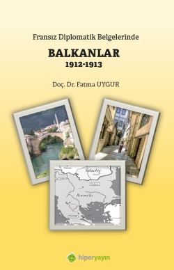Fransız Diplomatik Belgelerinde Balkanlar 1912-1913 - Fatma Uygur | Ye