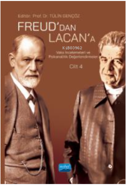Freud’dan Lacan’a Vaka İncelemeleri ve Psikanalitik Değerlendirmeler: 