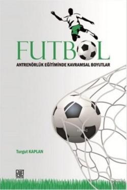 Futbol Antrenörlük Eğitiminde Kavramsal Boyutlar - Turgut Kaplan | Yen