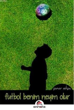 Futbol Benim Neyim Olur - Şener Aksu | Yeni ve İkinci El Ucuz Kitabın 