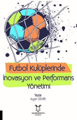 Futbol Kulüplerinde İnovasyon ve Performans Yönetimi - Ayşe Demir | Ye