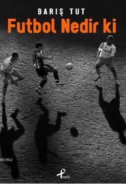 Futbol Nedir ki - Barış Tut | Yeni ve İkinci El Ucuz Kitabın Adresi