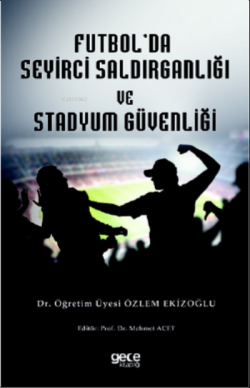 Futbol Seyirci Saldırganlığı ve Stadyum Güvenliği