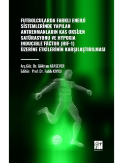 Futbolcularda Farklı Enerji Sistemlerinde Yapılan Antrenmanların; Kas Oksijen Satürasyonu ve Hypoxıa Inducıble Factor (HIF-1) Üzerine Etkilerinin Kararlaştırılması