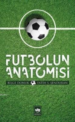 Futbolun Anatomisi - Bilge Donuk | Yeni ve İkinci El Ucuz Kitabın Adre