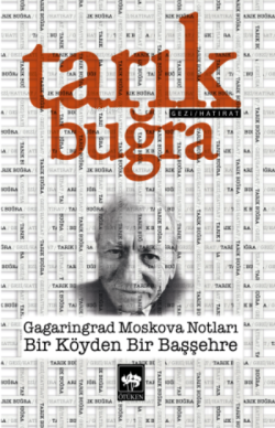 Gagaringrad Moskova Notları ;Bir Köyden Bir Başşehre - Tarık Buğra | Y
