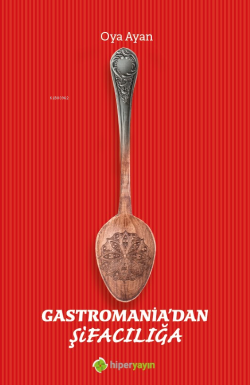 Gastromania’dan Şifacılığa - Oya Ayan | Yeni ve İkinci El Ucuz Kitabın
