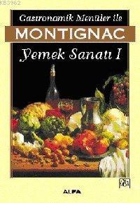 Gastronomik Menüler İle Yemek Sanatı 1 - Michel Montignac | Yeni ve İk