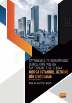 Gayrimenkul Yatırım Ortaklığı Getirilerini Etkileyen Faktörlerle İlgili Olarak ;Borsa İstanbul Üzerine Bir Uygulama