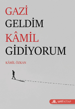 Gazi Geldim Kamil Gidiyorum - Kâmil Özkan | Yeni ve İkinci El Ucuz Kit