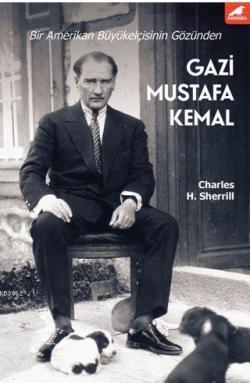 Gazi Mustafa Kemal - Charles H. Sherrill- | Yeni ve İkinci El Ucuz Kit