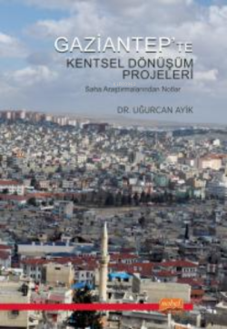 Gaziantep'ten Kentsel Dönüşüm Projeler ;Saha Araştırmalarından Notlar