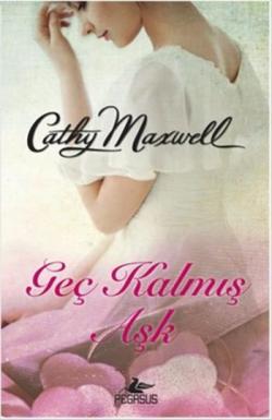 Geç Kalmış Aşk - Cathy Maxwell | Yeni ve İkinci El Ucuz Kitabın Adresi