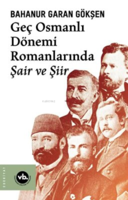 Geç Osmanlı Dönemi Romanlarında Şair Ve Şiir (2 Baskı)
