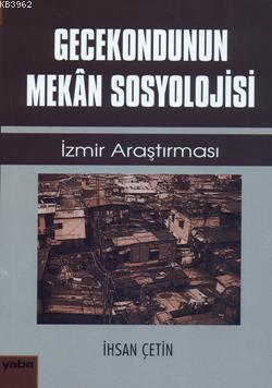 Gecekondunun Mekan Sosyolojisi; İzmir Araştırması