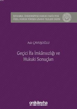 Geçici İfa İmkansızlığı ve Hukuki Sonuçları; İstanbul Üniversitesi Hukuk Fakültesi Özel Hukuk Yüksek Lisans Tezleri Dizisi No: 37