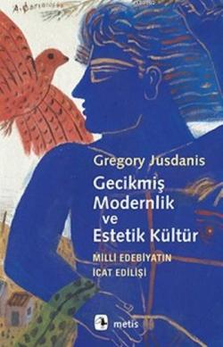 Gecikmiş Modernlik ve Estetik Kültür; Milli Edebiyatın İcat Edilişi