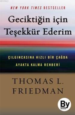 Geciktiğin İçin Teşekkür Ederim - Thomas L. Fridman | Yeni ve İkinci E