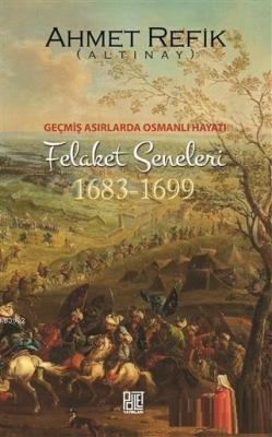Geçmiş Asırlarda Osmanlı Hayatı Felaket Seneleri (1683-1699)