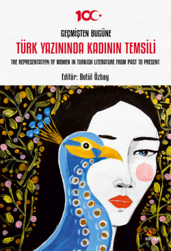 Geçmişten Bugüne Türk Yazınında Kadının Temsili;The Representation of 