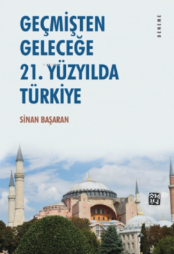 Geçmişten Geleceğe - 21. Yüzyılda Türkiye - Sinan Başaran | Yeni ve İk