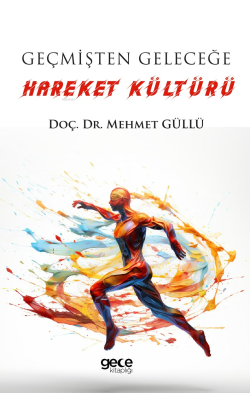 Geçmişten Geleceğe Hareket Kültürü - Mehmet Güllü | Yeni ve İkinci El 