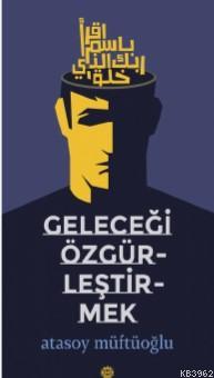 Geleceği Özgürleştirmek - Atasoy Müftüoğlu | Yeni ve İkinci El Ucuz Ki