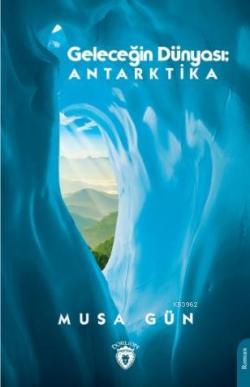 Geleceğin Dünyası Antarktika - Musa Gün | Yeni ve İkinci El Ucuz Kitab