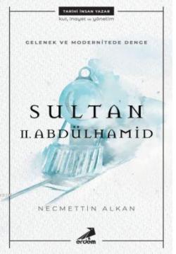 Gelenek ve Modernitede Denge: Sultan II. Abdülhamid - Necmettin Alkan 