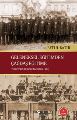Geleneksel Eğitimden Çağdaş Eğitime; Türkiye'de İlk Öğretim (1908-1924)