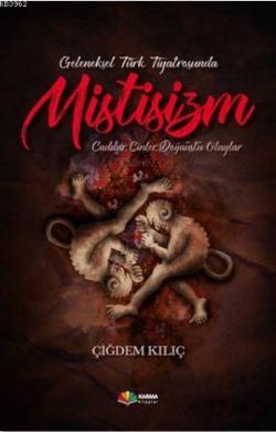Geleneksel Türk Tiyatrosunda Mistisizm - Çiğdem Kılıç | Yeni ve İkinci