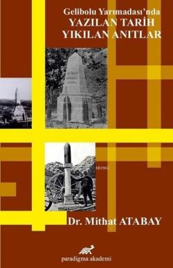 Gelibolu Yarımadası'nda Yazılan Tarih Yıkılan Anıtlar - Mithat Atabat 