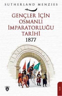 Gençler İçin Osmanlı İmparatorluğu 1877 - Sutherland Menzies | Yeni ve