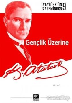 Gençlik Üzerine - Mustafa Kemal Atatürk | Yeni ve İkinci El Ucuz Kitab