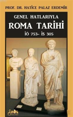Genel Hatlarıyla Roma Tarihi - Hatice Palaz Erdemir- | Yeni ve İkinci 