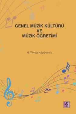 Genel Müzik Kültürü ve Müzik Öğretimi - H. Yılmaz Küçüköncü | Yeni ve 