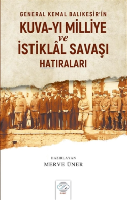 General Kemal Balıkesir’in Kuva-Yı Milliye ve İstiklal Savaşı Hatıraları