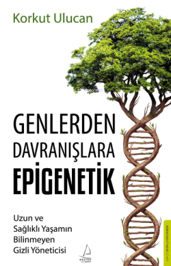 Genlerden Davranışlara Epigenetik;Uzun ve Sağlıklı Yaşamın Bilinmeyen Gizli Yöneticisi