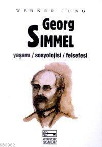 Georg Simmel; Yaşamı - Sosyolojisi - Felsefesi