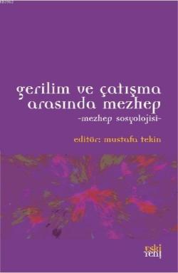 Gerilim ve Çatışma Arasında Mezhep - Mezhep Sosyolojisi - Mustafa Teki