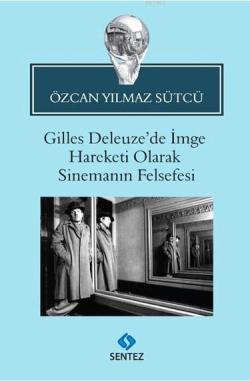 Gilles Deleuze'de İmge Hareketi Olarak Sinemanın Felsefesi - Özcan Yıl