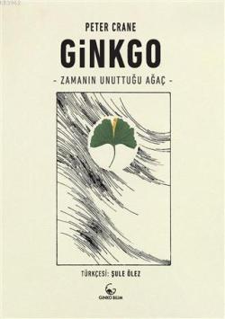 Ginkgo - Zamanın Unuttuğu Ağaç - Peter Crane | Yeni ve İkinci El Ucuz 