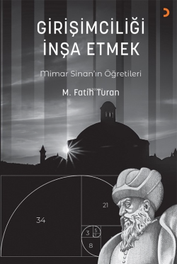 Girişimciliği İnşa Etmek;Mimar'ın Sinan'ın Öğretileri - Mehmet Fatih T
