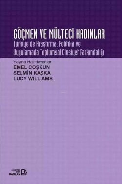 Göçmen ve Mülteci Kadınlar: Türkiye'de Araştırma Politika ve Uygulamad
