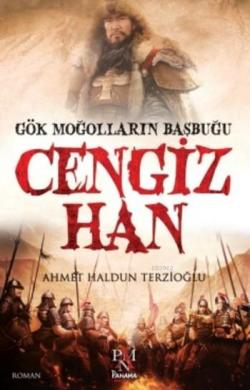 Gök Moğolların Başbuğu Cengiz Han - Ahmet Haldun Terzioğlu | Yeni ve İ