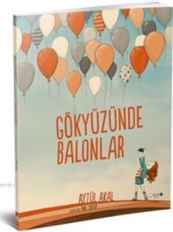 Gökyüzünde Balonlar - Aytül Akal | Yeni ve İkinci El Ucuz Kitabın Adre