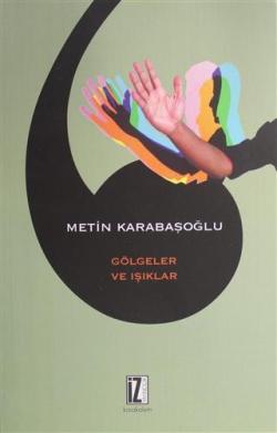 Gölgeler ve Işıklar - Metin Karabaşoğlu | Yeni ve İkinci El Ucuz Kitab