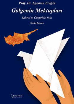 Gölgenin Mektupları;Kıbrıs'ın Özgürlük Yolu - Egemen Eroğlu | Yeni ve 